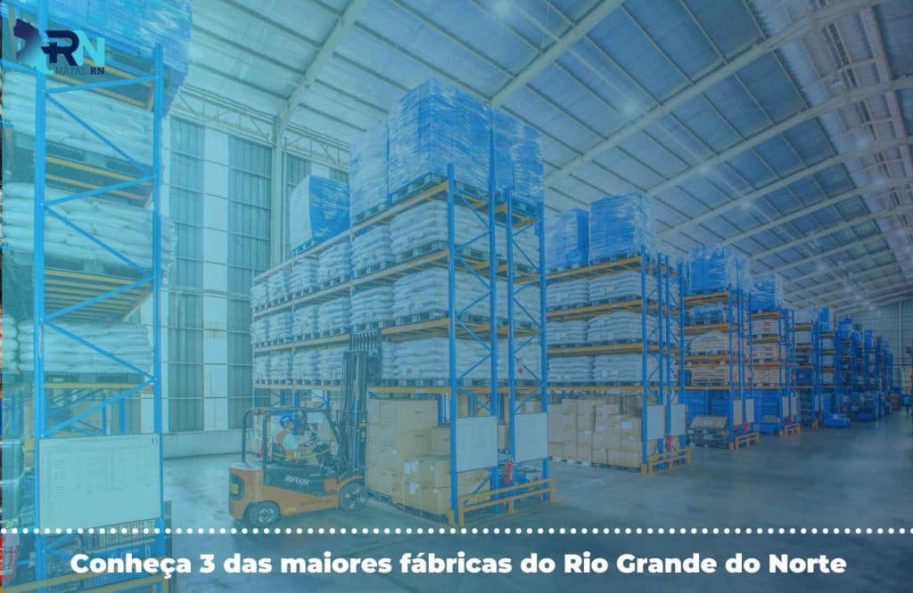 Maiores fábricas do Rio Grande do Norte: o que fabricam e como entrar em  contato