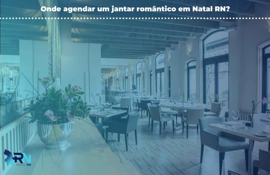 Dia dos Namorados! Escolha de jantar romântico em Natal RN? 3 Onde agendar um jantar romântico em Natal RN