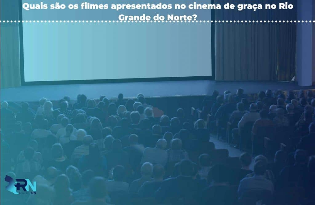 Quais são os filmes apresentados no cinema de graça no Rio Grande do Norte?