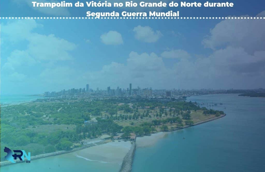 Trampolim da Vitória no Rio Grande do Norte durante Segunda Guerra Mundial